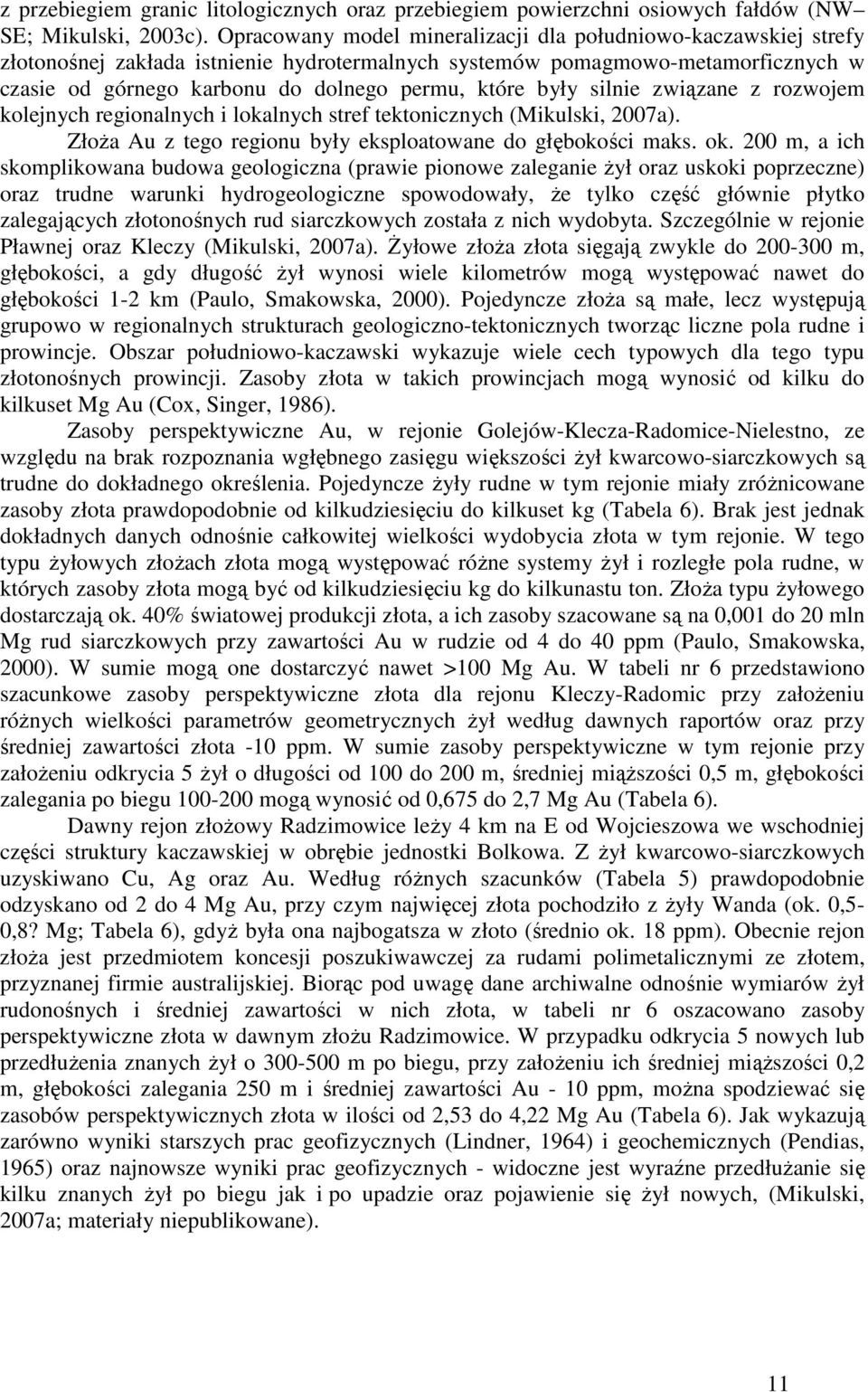 były silnie związane z rozwojem kolejnych regionalnych i lokalnych stref tektonicznych (Mikulski, 2007a). ZłoŜa Au z tego regionu były eksploatowane do głębokości maks. ok.