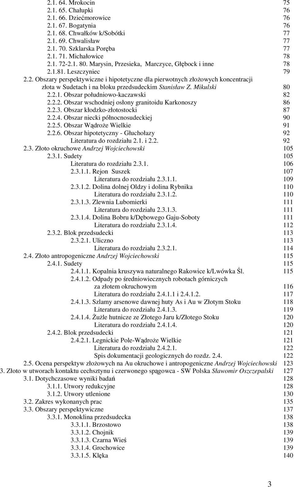 Mikulski 80 2.2.1. Obszar południowo-kaczawski 82 2.2.2. Obszar wschodniej osłony granitoidu Karkonoszy 86 2.2.3. Obszar kłodzko-złotostocki 87 2.2.4. Obszar niecki północnosudeckiej 90 2.2.5.