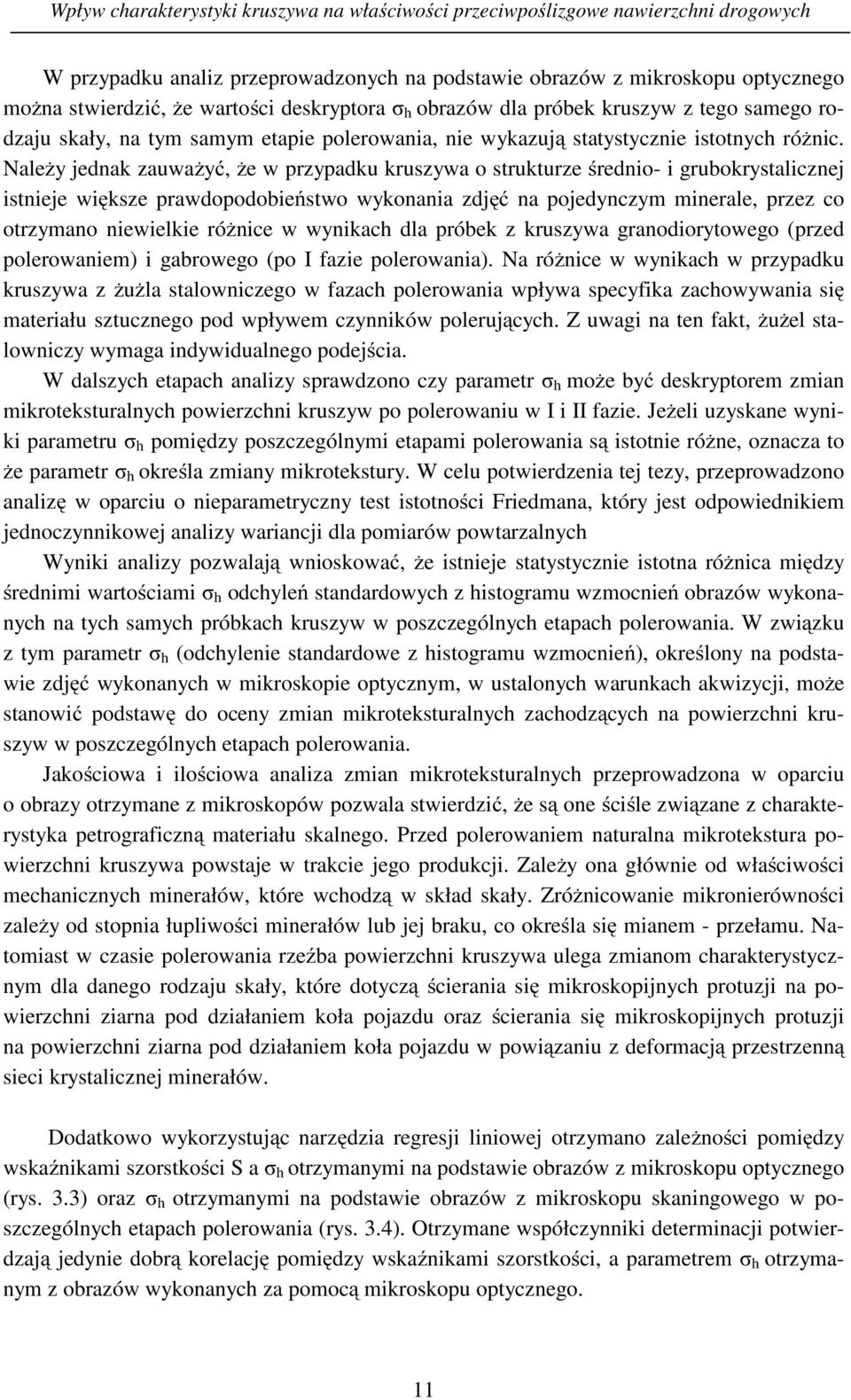 Należy jednak zauważyć, że w przypadku kruszywa o strukturze średnio- i grubokrystalicznej istnieje większe prawdopodobieństwo wykonania zdjęć na pojedynczym minerale, przez co otrzymano niewielkie