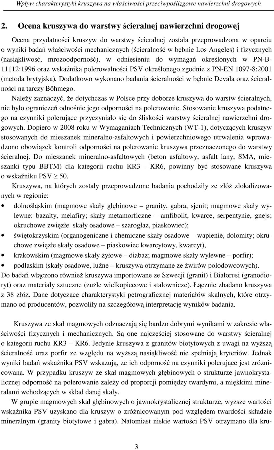 (metoda brytyjska). Dodatkowo wykonano badania ścieralności w bębnie Devala oraz ścieralności na tarczy Böhmego.