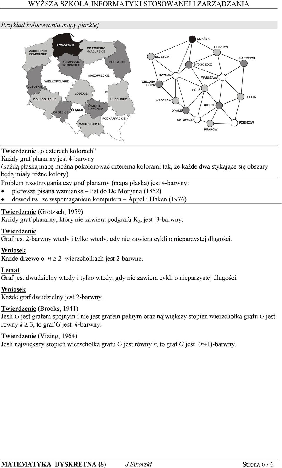 kolorach Każdy graf planarny jest -barwny.