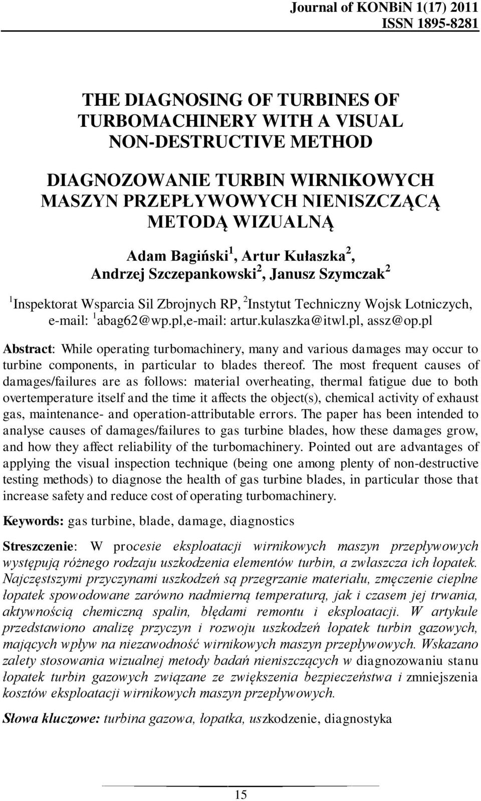 pl,e-mail: artur.kulaszka@itwl.pl, assz@op.pl Abstract: While operating turbomachinery, many and various damages may occur to turbine components, in particular to blades thereof.