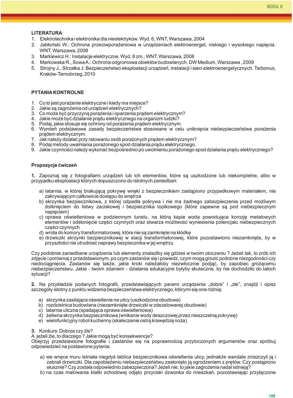 DW Medium, Warszawa, 2009 5. Strojny J., Strzałka J: Bezpieczeństwo eksploatacji urządzeń, instalacji i sieci elektroenergetycznych. Tarbonus, Kraków-Tarnobrzeg, 2010 PYTANIA KONTROLNE 1. 2. 3. 4. 5. 6.