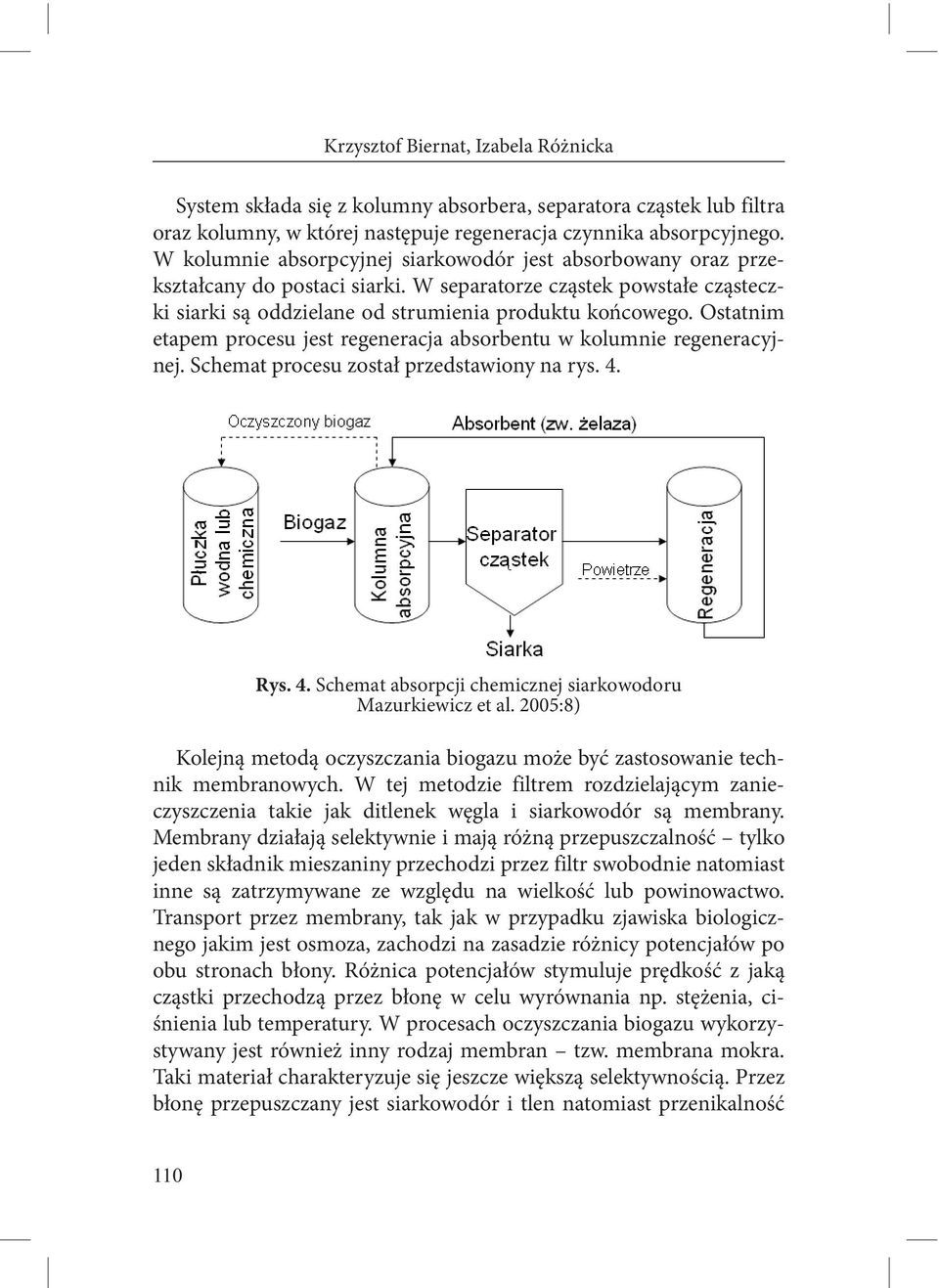 Ostatnim etapem procesu jest regeneracja absorbentu w kolumnie regeneracyjnej. Schemat procesu został przedstawiony na rys. 4. Rys. 4. Schemat absorpcji chemicznej siarkowodoru Mazurkiewicz et al.