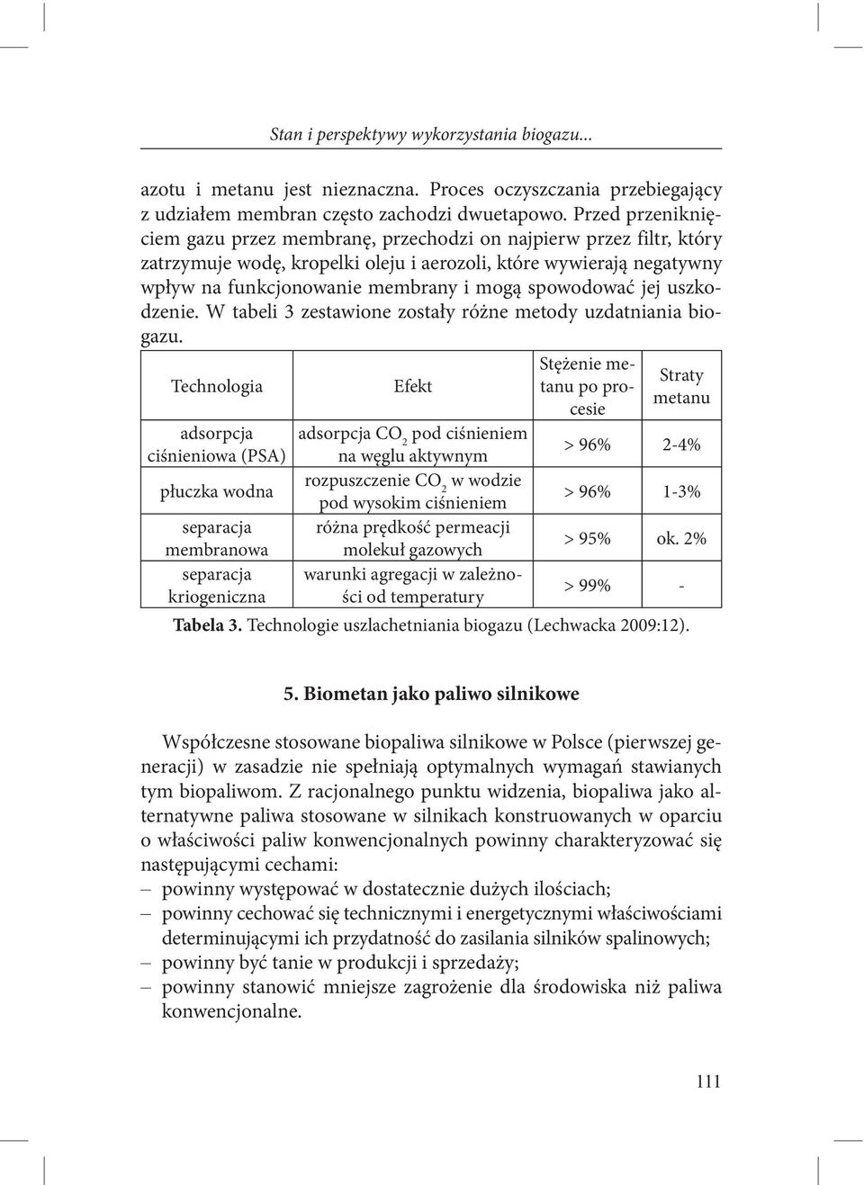 spowodować jej uszkodzenie. W tabeli 3 zestawione zostały różne metody uzdatniania biogazu.