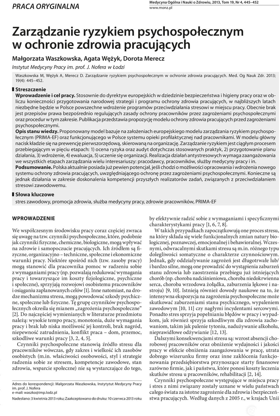 Nofera w Łodzi Waszkowska M, Wężyk A, Merecz D. Zarządzanie ryzykiem psychospołecznym w ochronie zdrowia pracujących. Med. Og Nauk Zdr. 2013; 19(4): 445 452. Streszczenie Wprowadzenie i cel pracy.