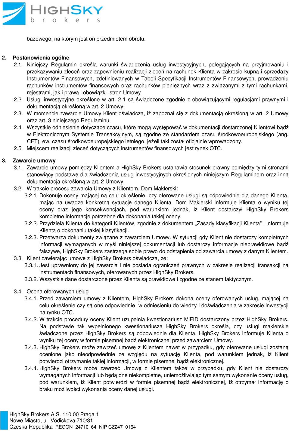 sprzedaży Instrumentów Finansowych, zdefiniowanych w Tabeli Specyfikacji Instrumentów Finansowych, prowadzeniu rachunków instrumentów finansowych oraz rachunków pieniężnych wraz z związanymi z tymi