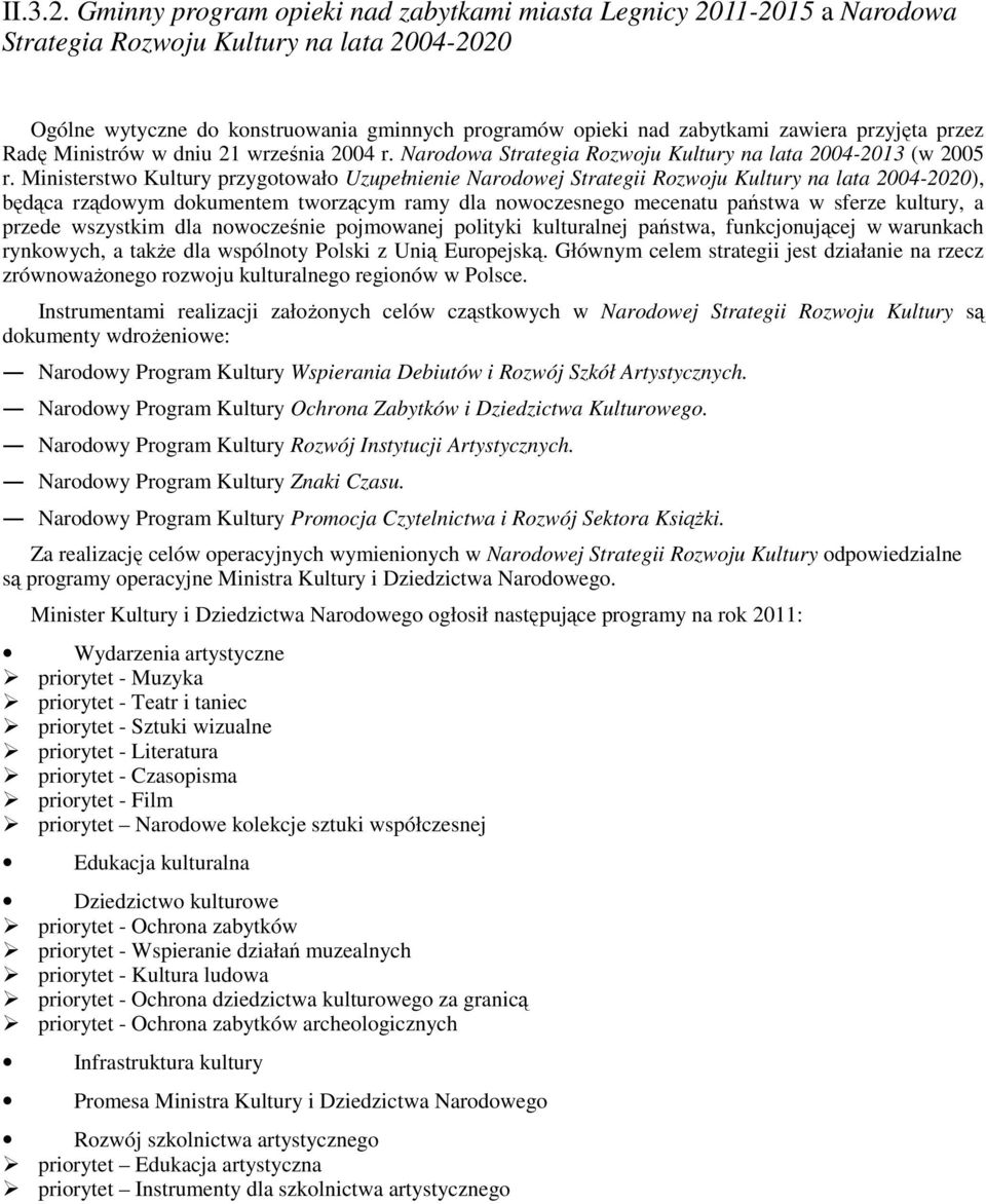 przyjęta przez Radę Ministrów w dniu 21 września 2004 r. Narodowa Strategia Rozwoju Kultury na lata 2004-2013 (w 2005 r.