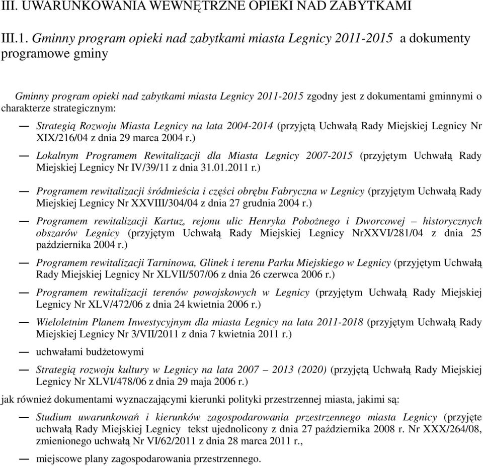 strategicznym: Strategią Rozwoju Miasta Legnicy na lata 2004-2014 (przyjętą Uchwałą Rady Miejskiej Legnicy Nr XIX/216/04 z dnia 29 marca 2004 r.