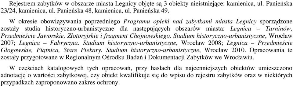 Przedmieście Jaworskie, Złotoryjskie i fragment Chojnowskiego. Studium historyczno-urbanistyczne, Wrocław 2007; Legnica Fabryczna.