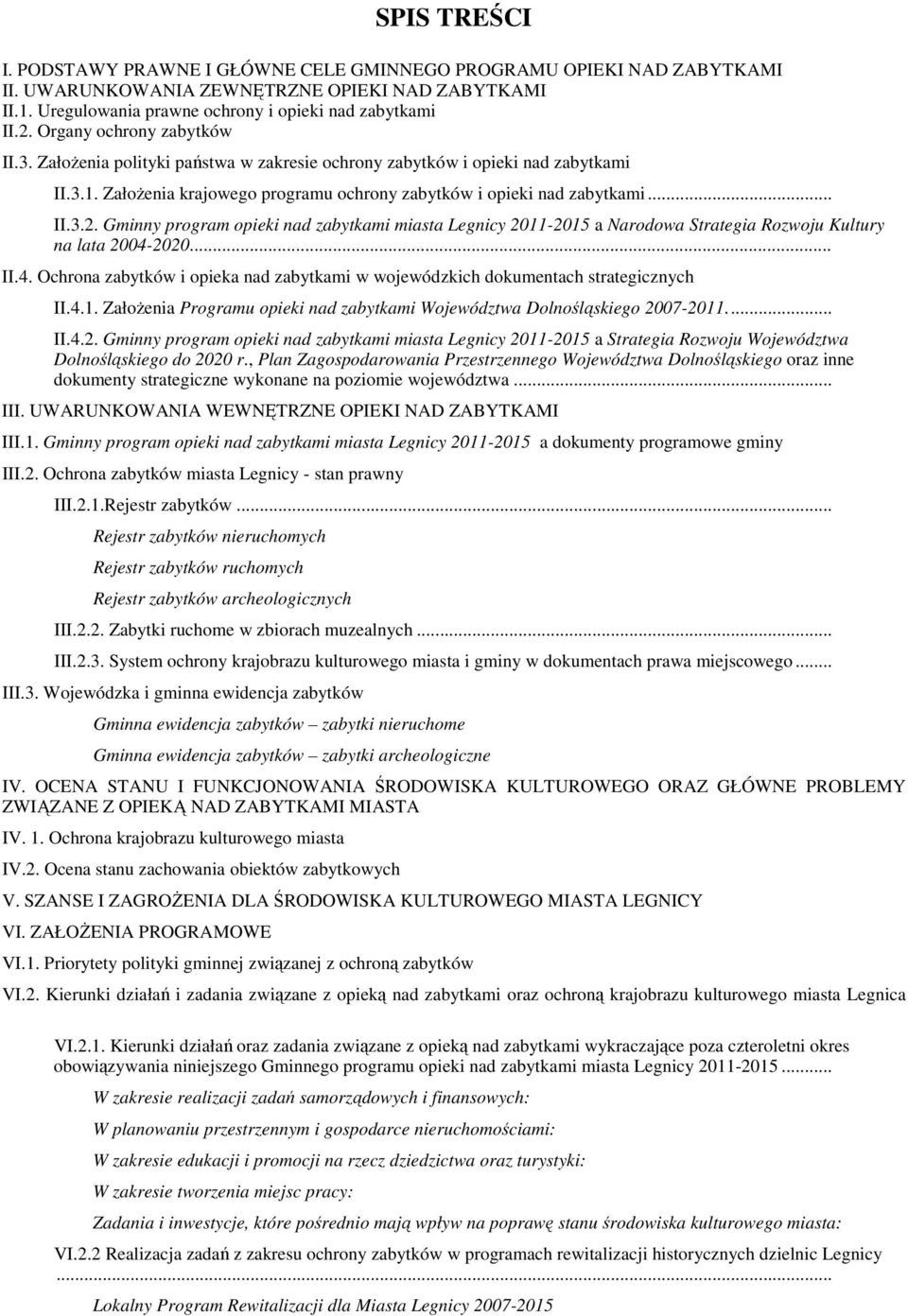 Gminny program opieki nad zabytkami miasta Legnicy 2011-2015 a Narodowa Strategia Rozwoju Kultury na lata 2004-2020... II.4. Ochrona zabytków i opieka nad zabytkami w wojewódzkich dokumentach strategicznych II.