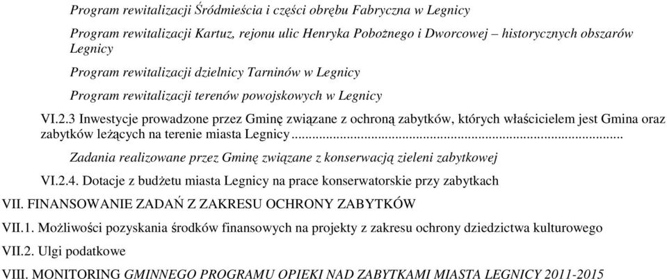 3 Inwestycje prowadzone przez Gminę związane z ochroną zabytków, których właścicielem jest Gmina oraz zabytków leżących na terenie miasta Legnicy.