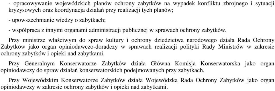 Przy ministrze właściwym do spraw kultury i ochrony dziedzictwa narodowego działa Rada Ochrony Zabytków jako organ opiniodawczo-doradczy w sprawach realizacji polityki Rady Ministrów w zakresie