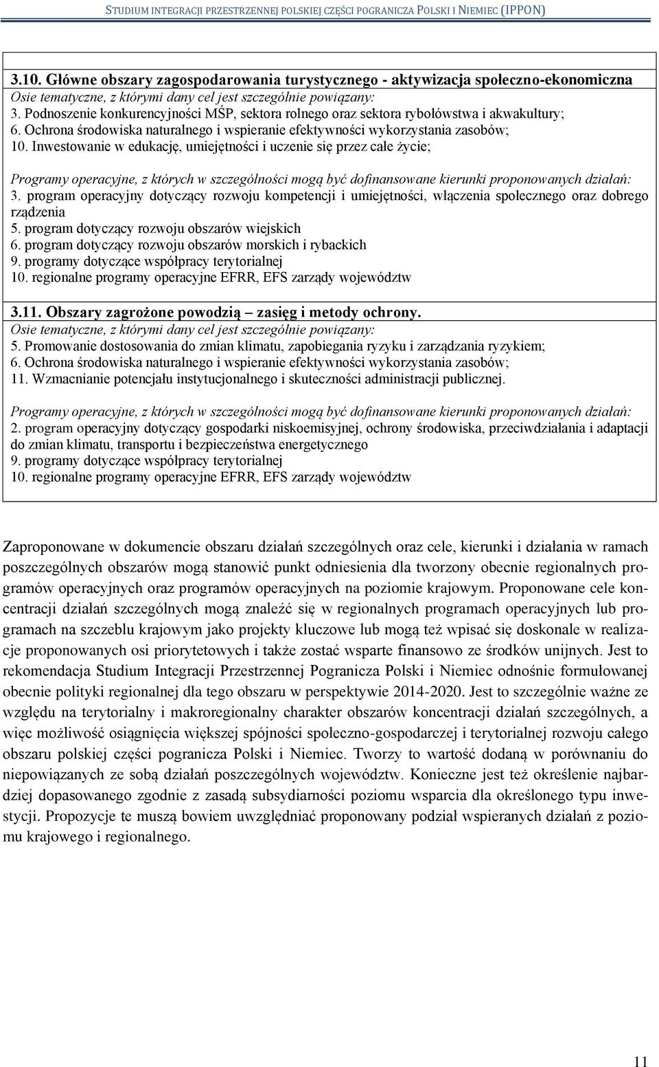 Inwestowanie w edukację, umiejętności i uczenie się przez całe życie; Programy operacyjne, z których w szczególności mogą być dofinansowane kierunki proponowanych działań: 3.