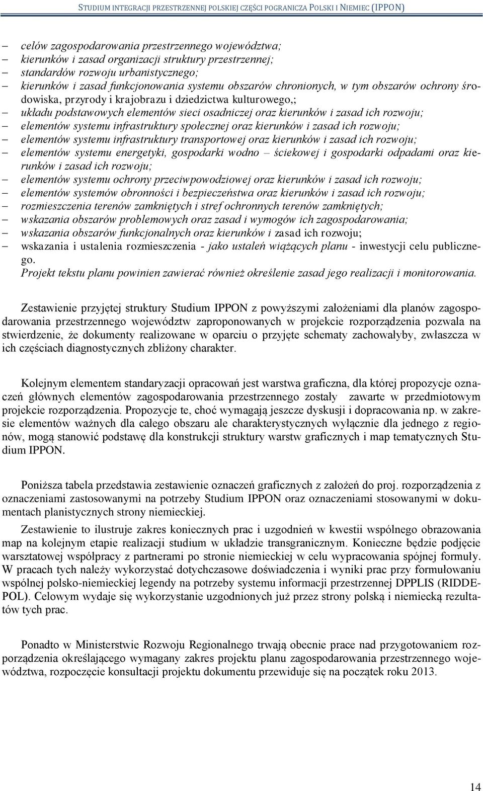 infrastruktury społecznej oraz kierunków i zasad ich rozwoju; elementów systemu infrastruktury transportowej oraz kierunków i zasad ich rozwoju; elementów systemu energetyki, gospodarki wodno