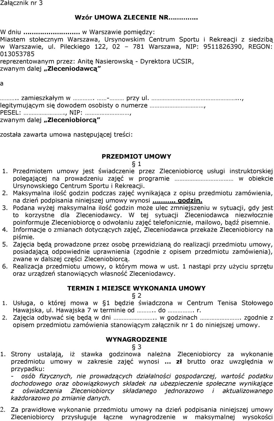 ..., legitymującym się dowodem osobisty o numerze, PESEL:., NIP:, zwanym dalej Zleceniobiorcą została zawarta umowa następującej treści: PRZEDMIOT UMOWY 1 1.