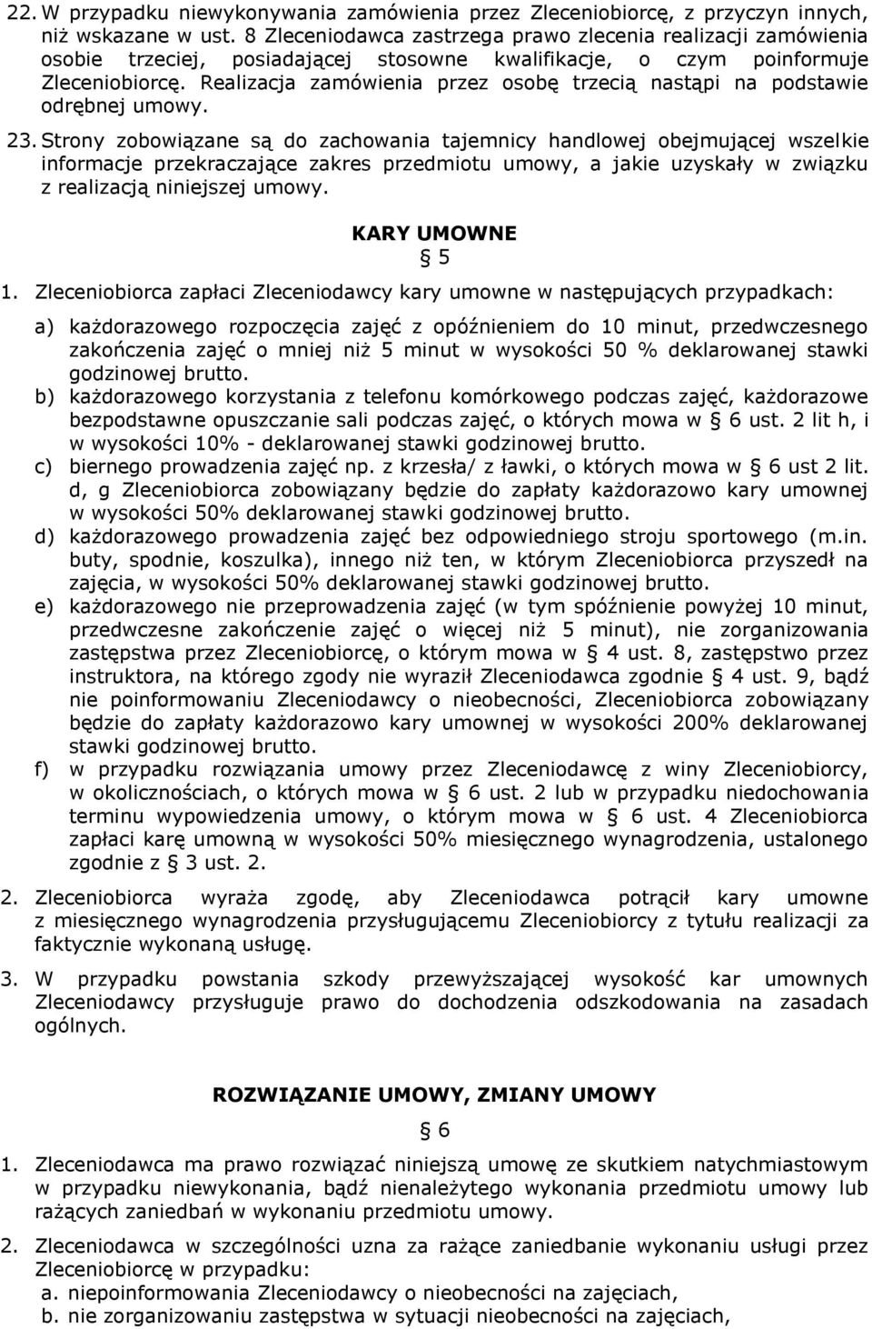 Realizacja zamówienia przez osobę trzecią nastąpi na podstawie odrębnej umowy. 23.