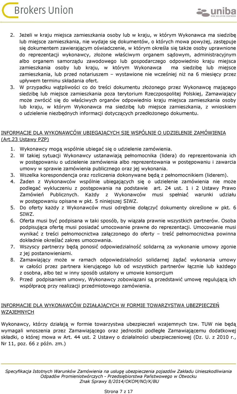 gospodarczego odpowiednio kraju miejsca zamieszkania osoby lub kraju, w którym Wykonawca ma siedzibę lub miejsce zamieszkania, lub przed notariuszem wystawione nie wcześniej niż na 6 miesięcy przez