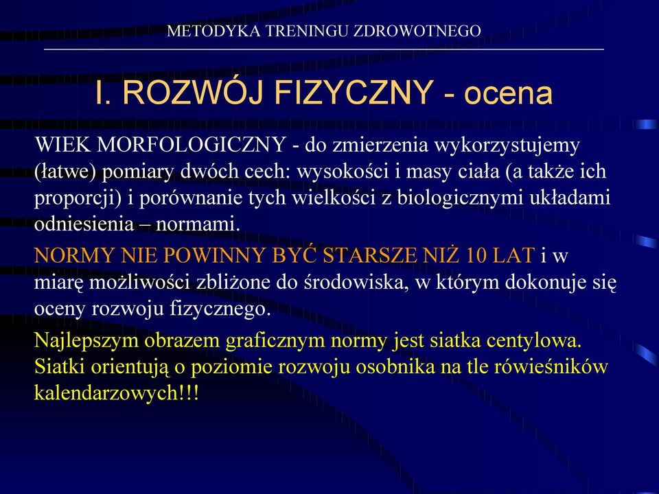 NORMY NIE POWINNY BYĆ STARSZE NIŻ 10 LAT i w miarę możliwości zbliżone do środowiska, w którym dokonuje się oceny rozwoju