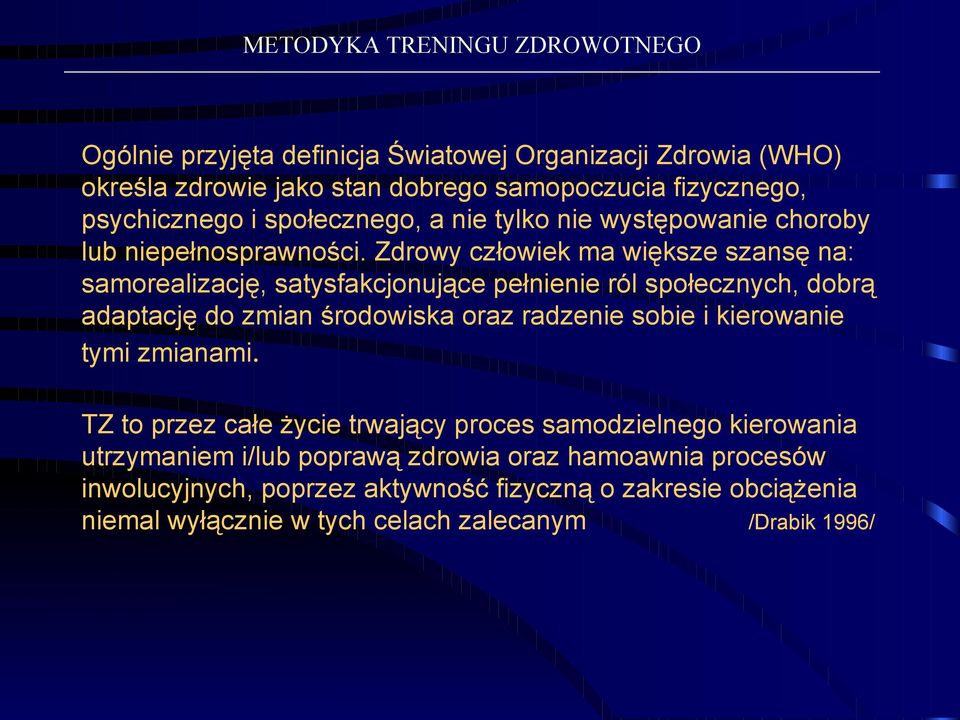 Zdrowy człowiek ma większe szansę na: samorealizację, satysfakcjonujące pełnienie ról społecznych, dobrą adaptację do zmian środowiska oraz radzenie sobie i