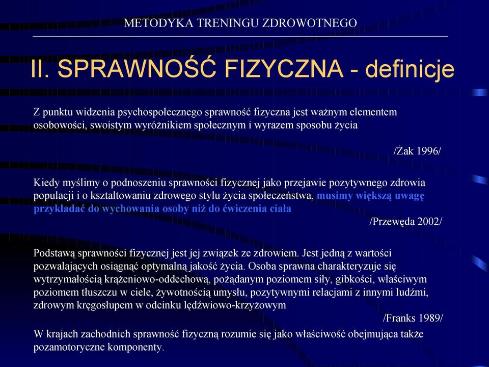 do ćwiczenia ciała /Przewęda 2002/ Podstawą sprawności fizycznej jest jej związek ze zdrowiem. Jest jedną z wartości pozwalających osiągnąć optymalną jakość życia.