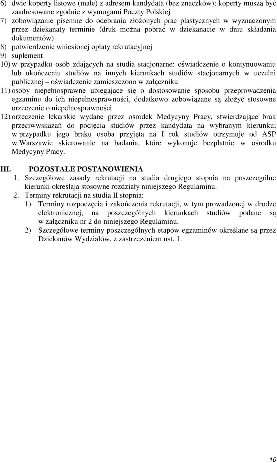 studia stacjonarne: oświadczenie o kontynuowaniu lub ukończeniu studiów na innych kierunkach studiów stacjonarnych w uczelni publicznej oświadczenie zamieszczono w załączniku 11) osoby