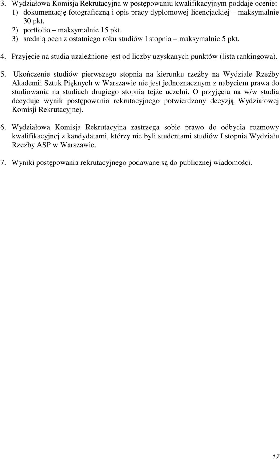 pkt. 4. Przyjęcie na studia uzależnione jest od liczby uzyskanych punktów (lista rankingowa). 5.