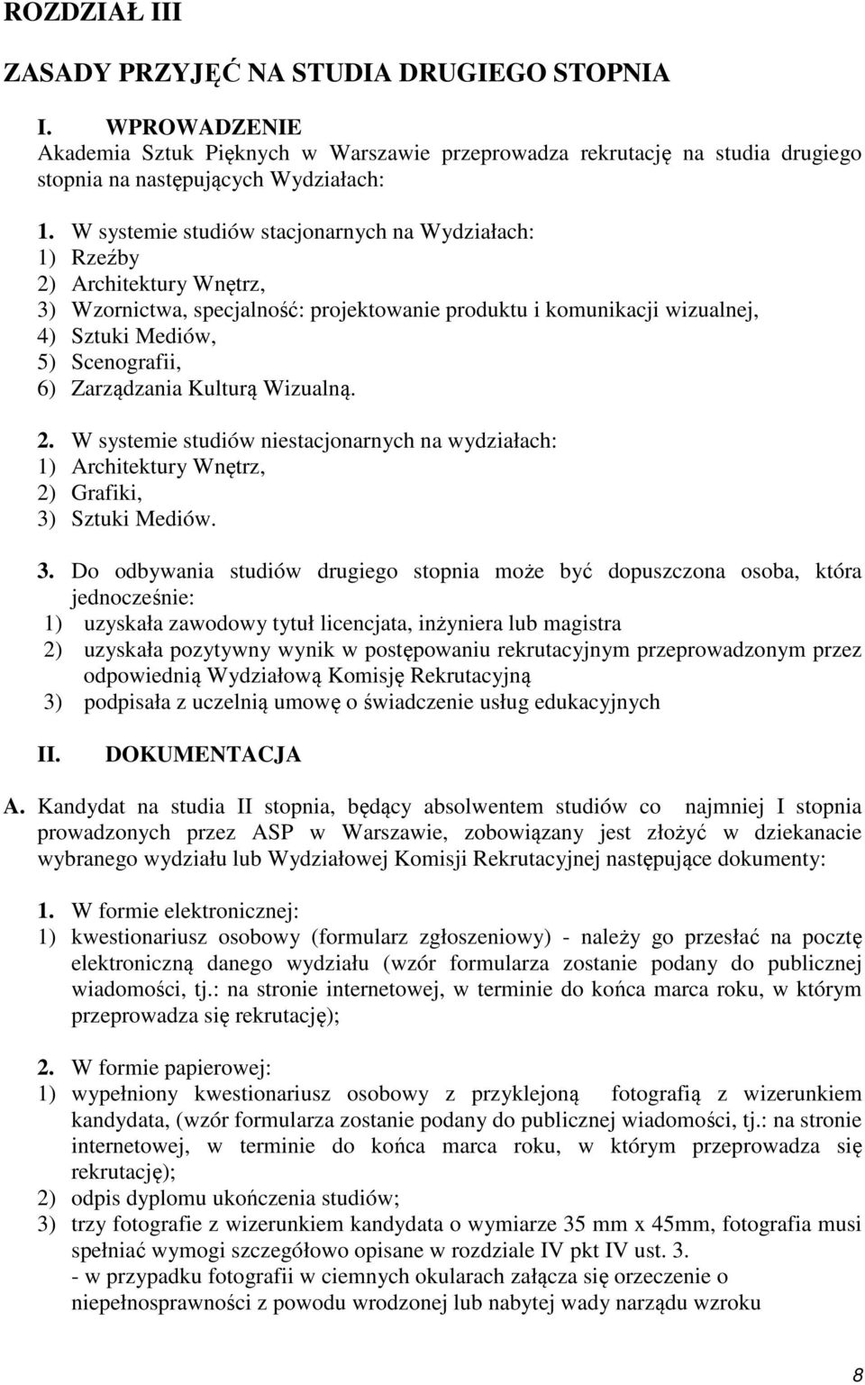 Zarządzania Kulturą Wizualną. 2. W systemie studiów niestacjonarnych na wydziałach: 1) Architektury Wnętrz, 2) Grafiki, 3)