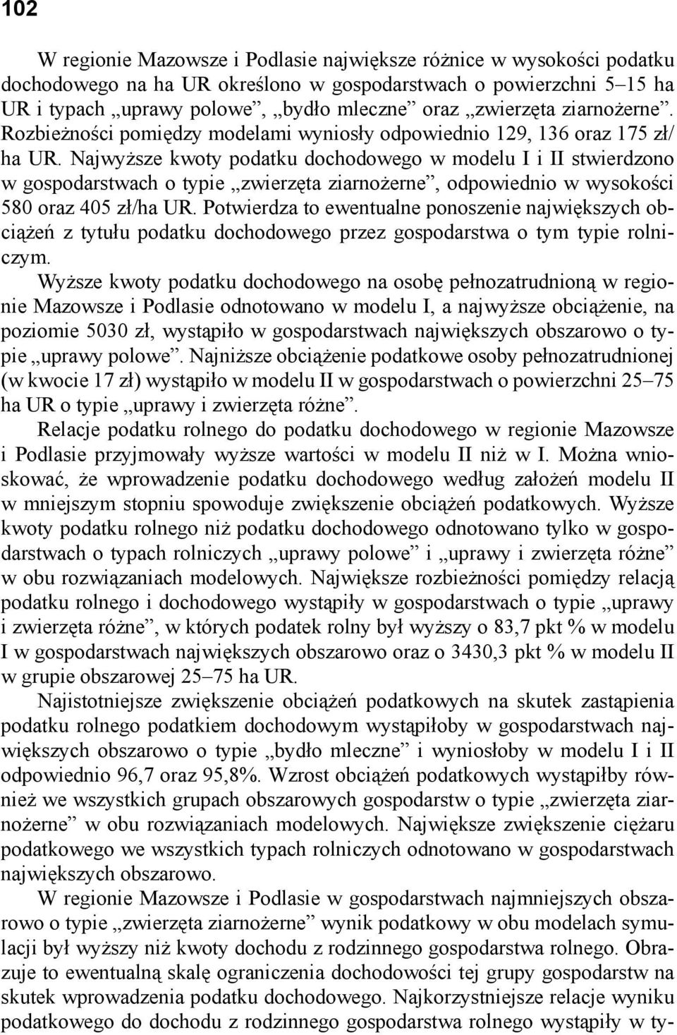 Najwyższe kwoty podatku dochodowego w modelu I i II stwierdzono w gospodarstwach o typie zwierzęta ziarnożerne, odpowiednio w wysokości 580 oraz 405 zł/ UR.