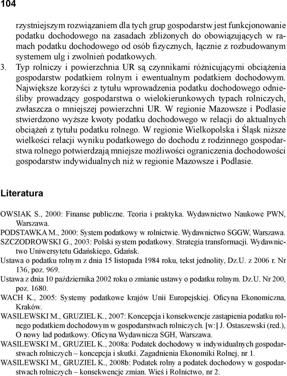 rozbudowanym systemem ulg i zwolnień podatkowych. Typ rolniczy i powierzchnia UR są czynnikami różnicującymi obciążenia gospodarstw podatkiem rolnym i ewentualnym podatkiem dochodowym.