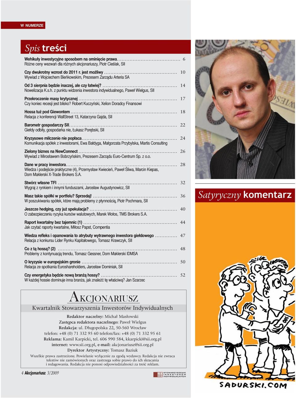 .. 17 Czy koniec recesji jest blisko? Robert Kuczyński, Xelion Doradcy Finansowi Hossa tuż pod Giewontem... 18 Relacja z konferencji WallStreet 13, Katarzyna Gajda, SII Barometr gospodarczy SII.