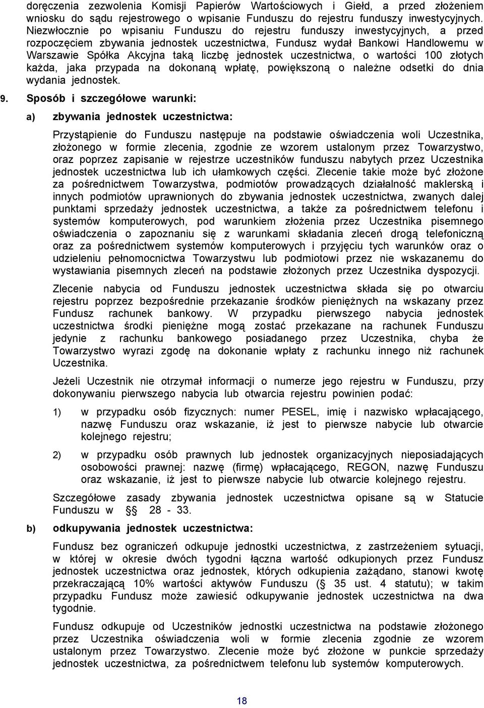 jednostek uczestnictwa, o wartości 100 złotych każda, jaka przypada na dokonaną wpłatę, powiększoną o należne odsetki do dnia wydania jednostek. 9.