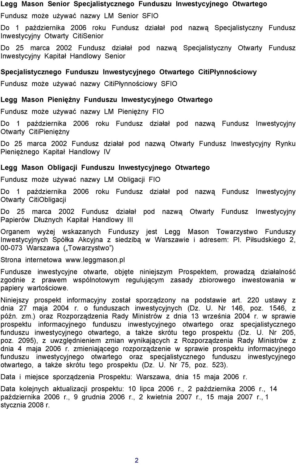 CitiPłynnościowy Fundusz może używać nazwy CitiPłynnościowy SFIO Legg Mason Pieniężny Funduszu Inwestycyjnego Otwartego Fundusz może używać nazwy LM Pieniężny FIO Do 1 października 2006 roku Fundusz