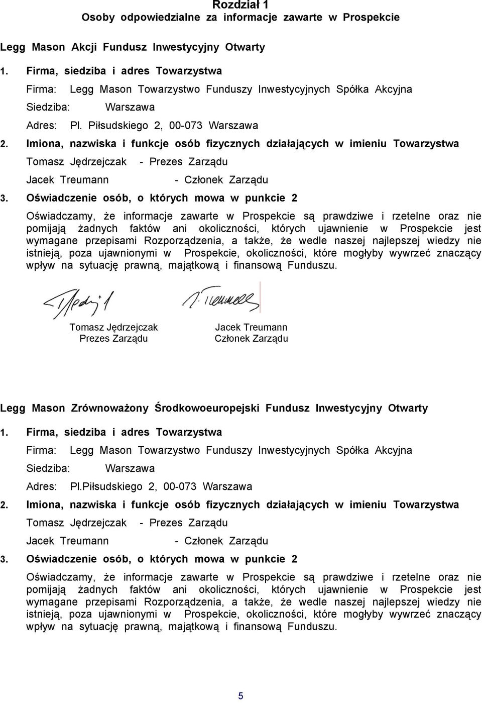 Imiona, nazwiska i funkcje osób fizycznych działających w imieniu Towarzystwa Tomasz Jędrzejczak - Prezes Zarządu Jacek Treumann - Członek Zarządu 3.