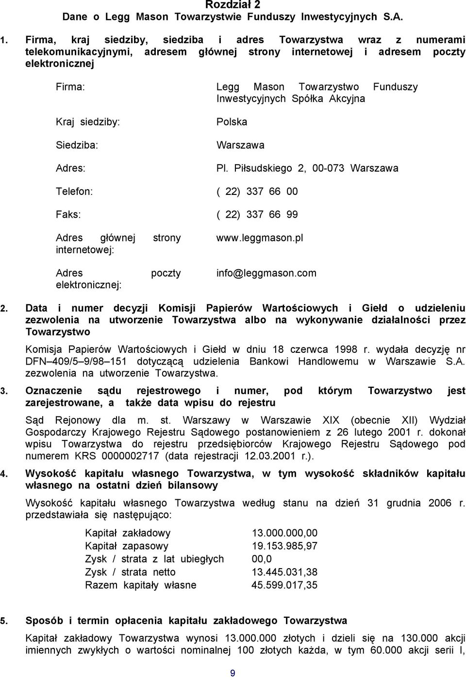 Mason Towarzystwo Funduszy Inwestycyjnych Spółka Akcyjna Polska Warszawa Pl. Piłsudskiego 2, 00-073 Warszawa Telefon: ( 22) 337 66 00 Faks: ( 22) 337 66 99 Adres głównej strony internetowej: www.