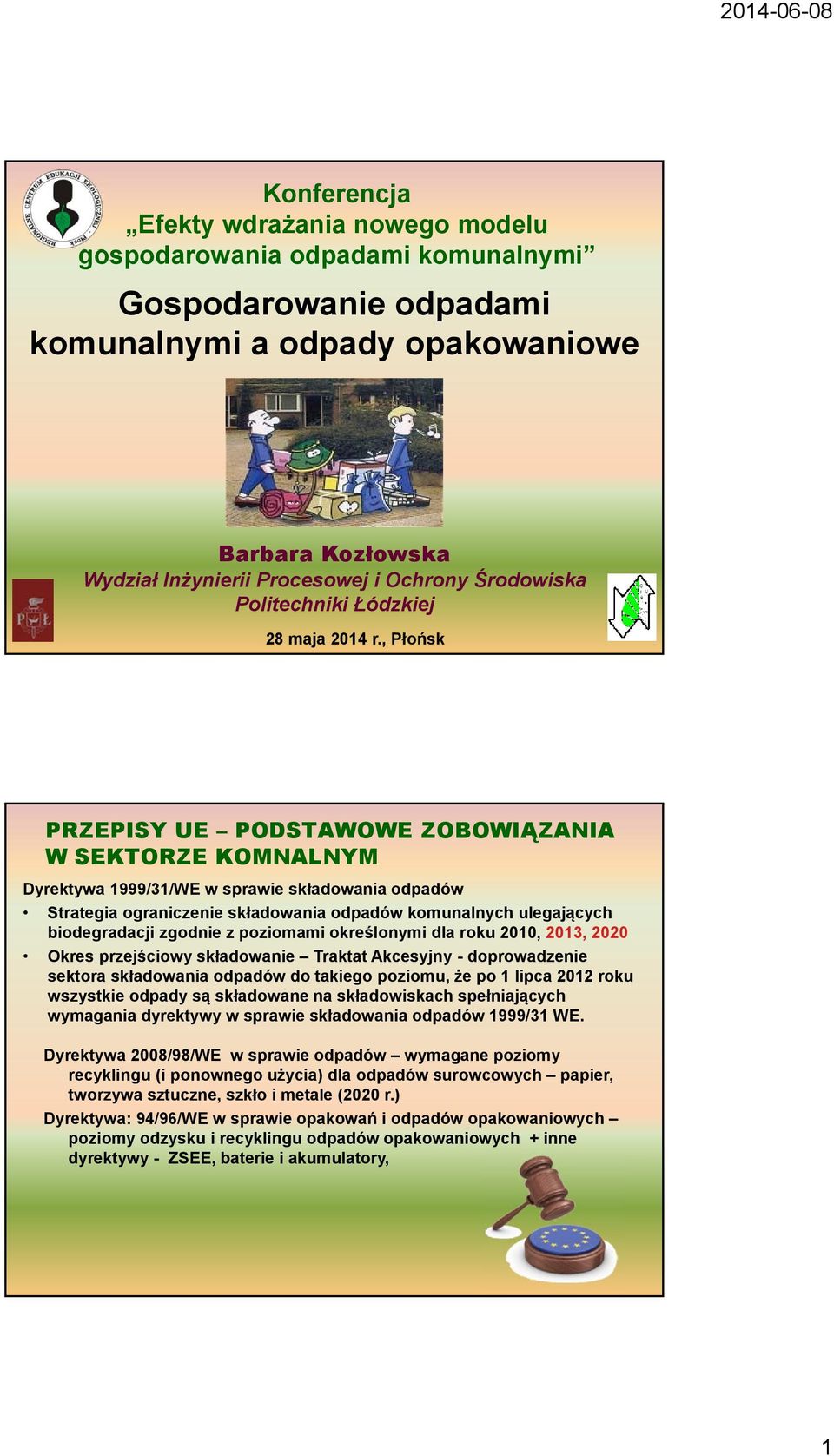 , Płońsk PRZEPISY UE PODSTAWOWE ZOBOWIĄZANIA W SEKTORZE KOMNALNYM Dyrektywa 1999/31/WE w sprawie składowania odpadów Strategia ograniczenie składowania odpadów komunalnych ulegających biodegradacji