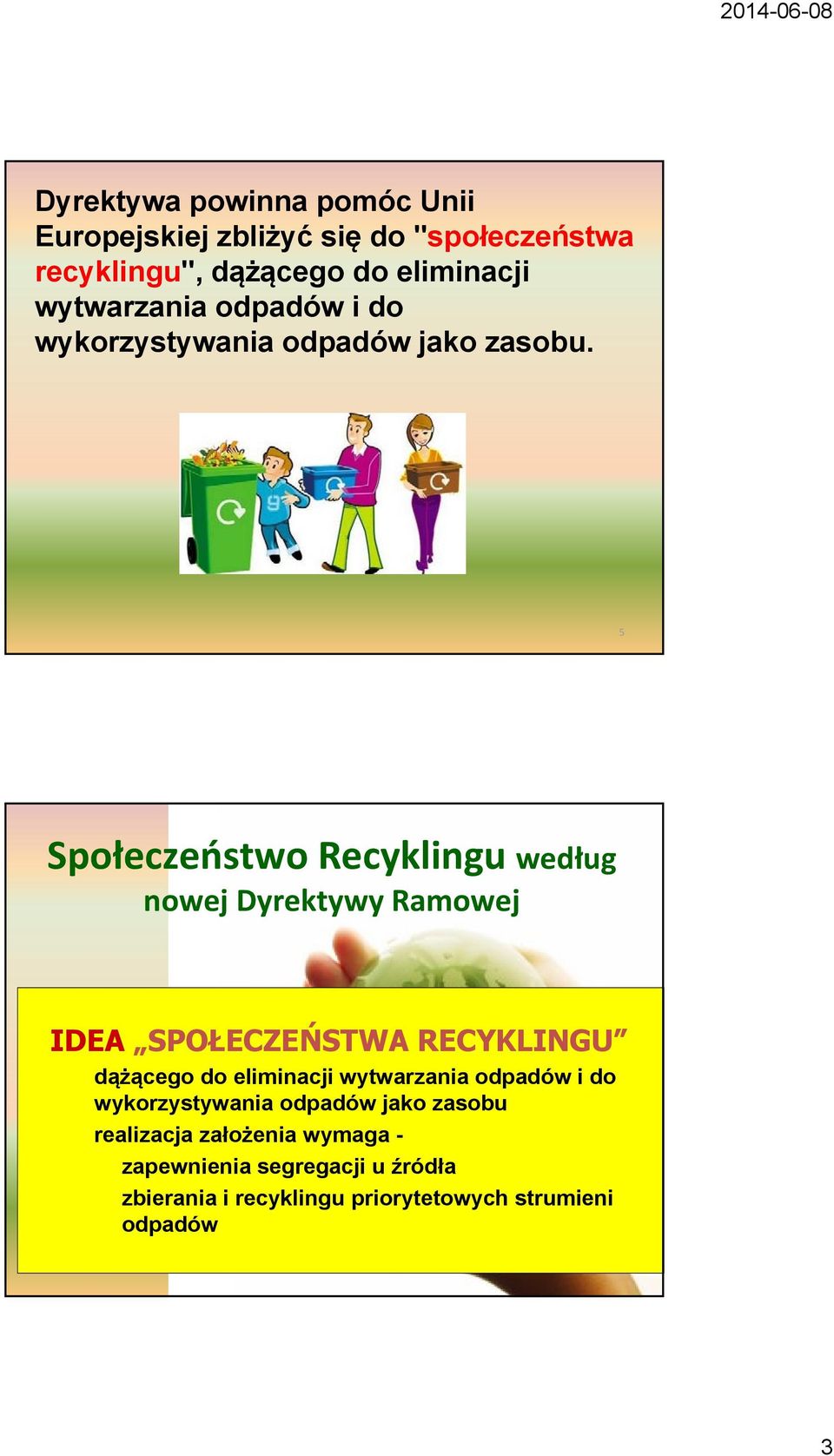 5 Społeczeństwo Recyklingu według nowej Dyrektywy Ramowej IDEA SPOŁECZEŃSTWA RECYKLINGU dążącego do eliminacji