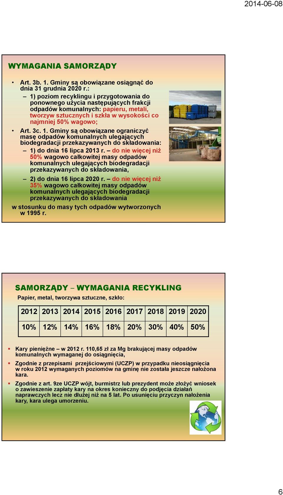 do nie więcej niż 50% wagowo całkowitej masy odpadów komunalnych ulegających biodegradacji przekazywanych do składowania, 2) do dnia 16 lipca 2020 r.