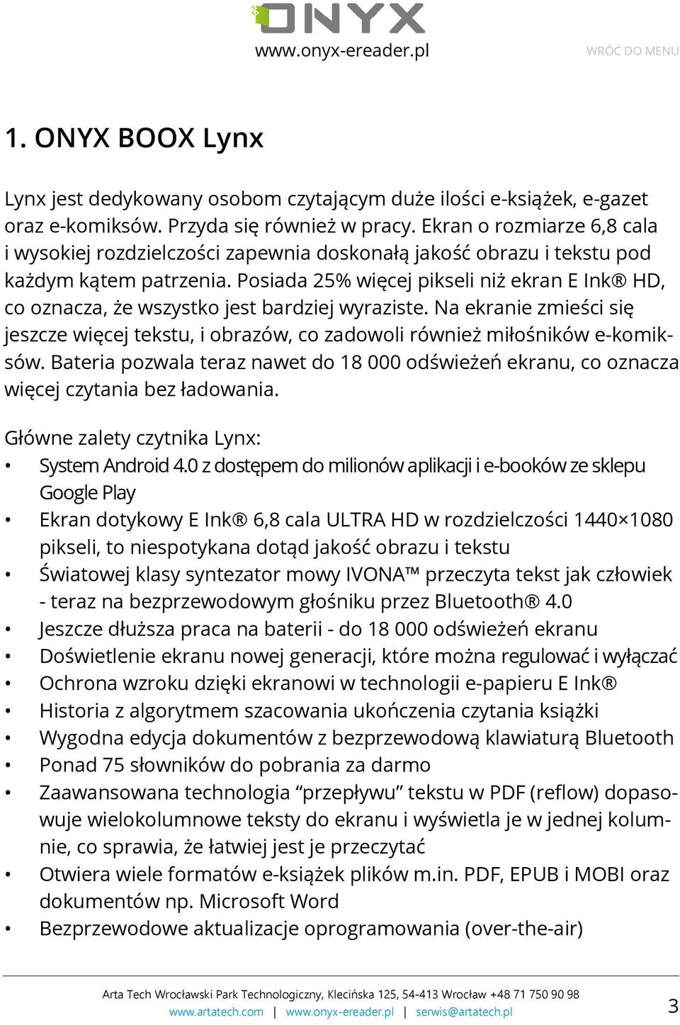 Posiada 25% więcej pikseli niż ekran E Ink HD, co oznacza, że wszystko jest bardziej wyraziste. Na ekranie zmieści się jeszcze więcej tekstu, i obrazów, co zadowoli również miłośników e-komiksów.