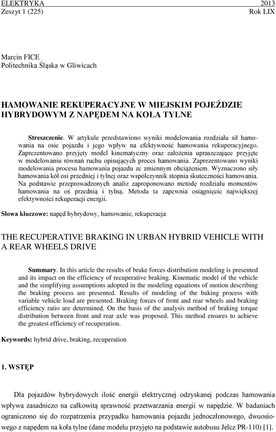 Zapreentowano pryjęty model kinematycny ora ałożenia uprascające pryjęte w modelowaniu równań ruchu opisujących proces hamowania.