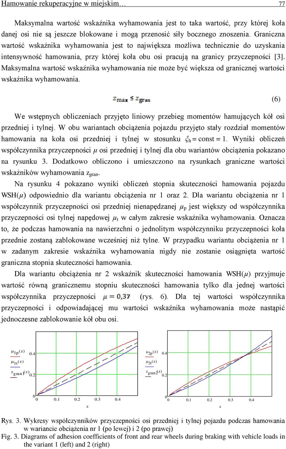 Maksymalna wartość wskaźnika wyhamowania nie może być więksa od granicnej wartości wskaźnika wyhamowania.