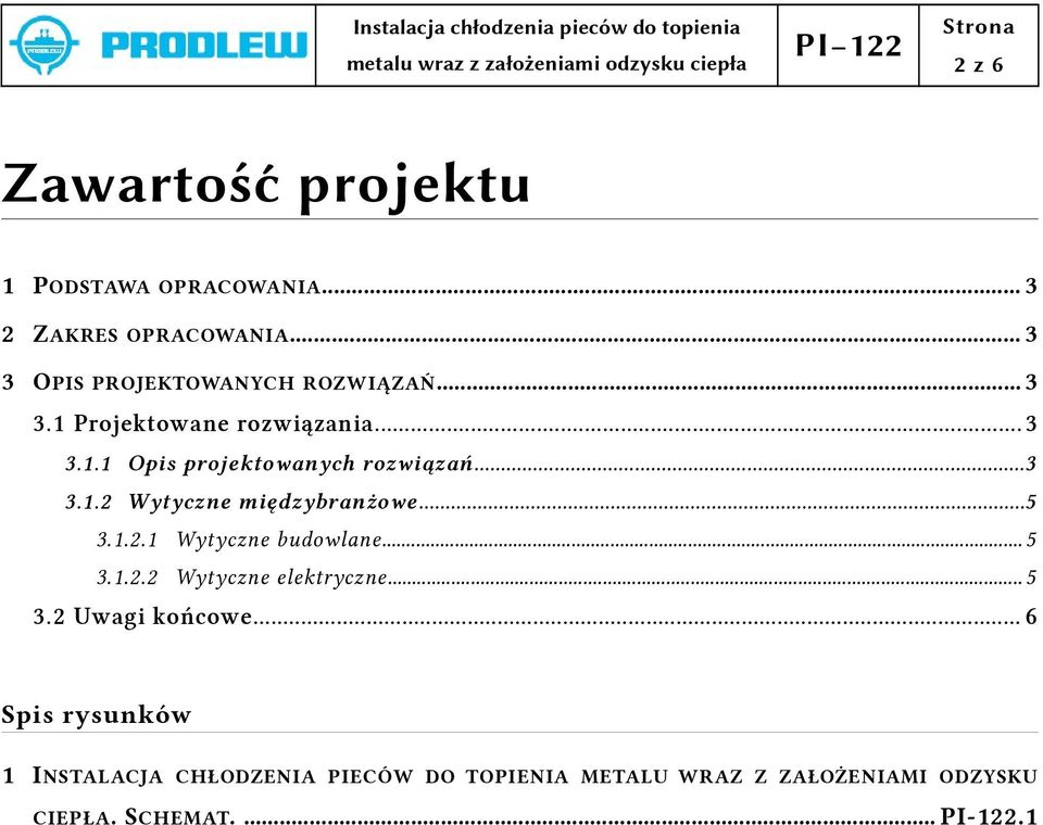 ..3 3.1.2 Wytyczne międzybranżowe...5 3.1.2.1 Wytyczne budowlane... 5 3.1.2.2 Wytyczne elektryczne... 5 3.2 Uwagi końcowe.