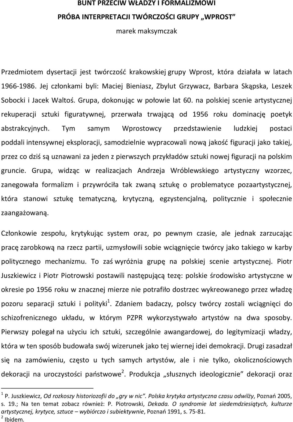 na polskiej scenie artystycznej rekuperacji sztuki figuratywnej, przerwała trwającą od 1956 roku dominację poetyk abstrakcyjnych.