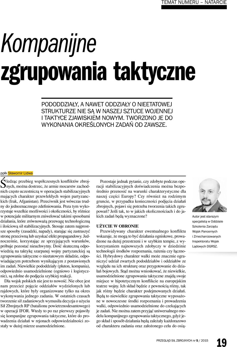 ppłk Sławomir Lidwa Śledząc przebieg współczesnych konfliktów zbrojnych, można dostrzec, że armie mocarstw zachodnich często uczestniczą w operacjach stabilizacyjnych mających charakter przewlekłych