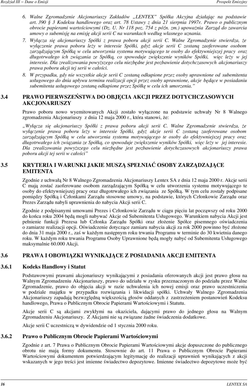 ) upowa nia Zarz¹d do zawarcia umowy o subemisjê na emisjê akcji serii C na warunkach wed³ug w³asnego uznania. 7. Wy³¹cza siê akcjonariuszy Spó³ki z prawa poboru akcji serii C.