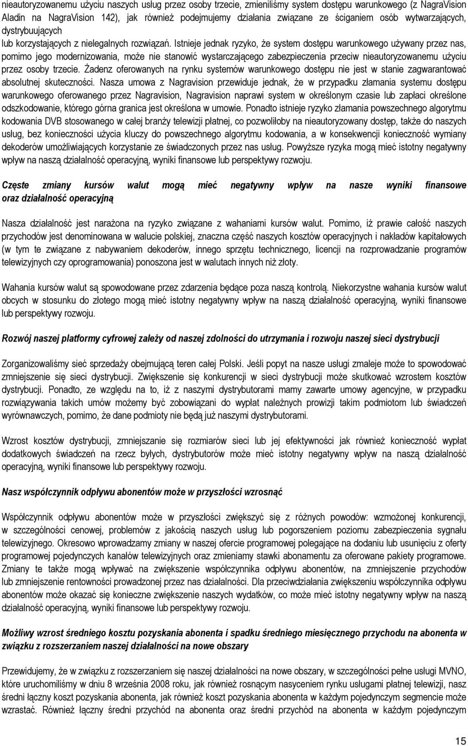 Istnieje jednak ryzyko, że system dostępu warunkowego używany przez nas, pomimo jego modernizowania, może nie stanowić wystarczającego zabezpieczenia przeciw nieautoryzowanemu użyciu przez osoby