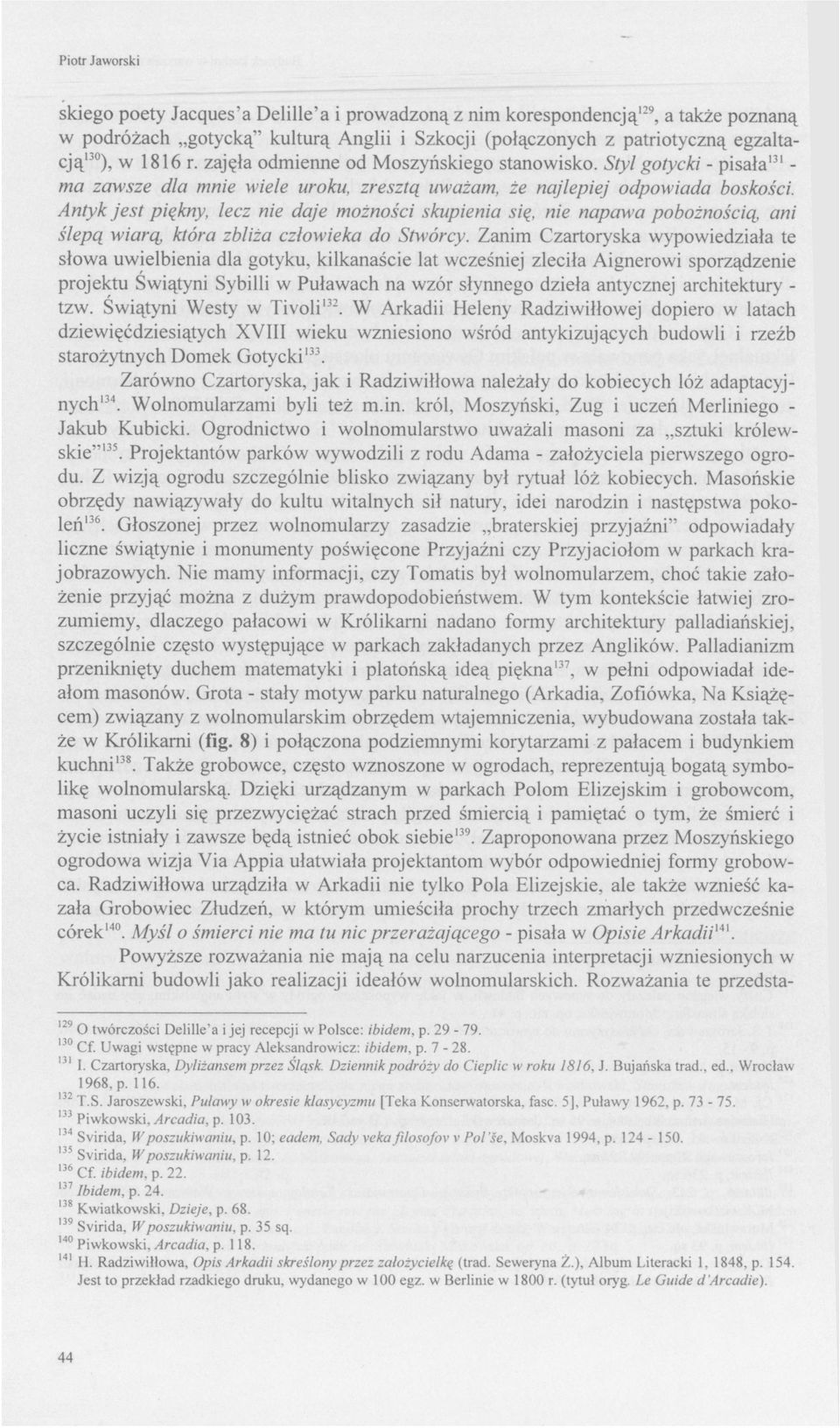 Antyk jest piękny, lecz nie daje możności skupienia się, nie napawa pobożnością, ani ślepą wiarą, która zbliża człowieka do Stwórcy.