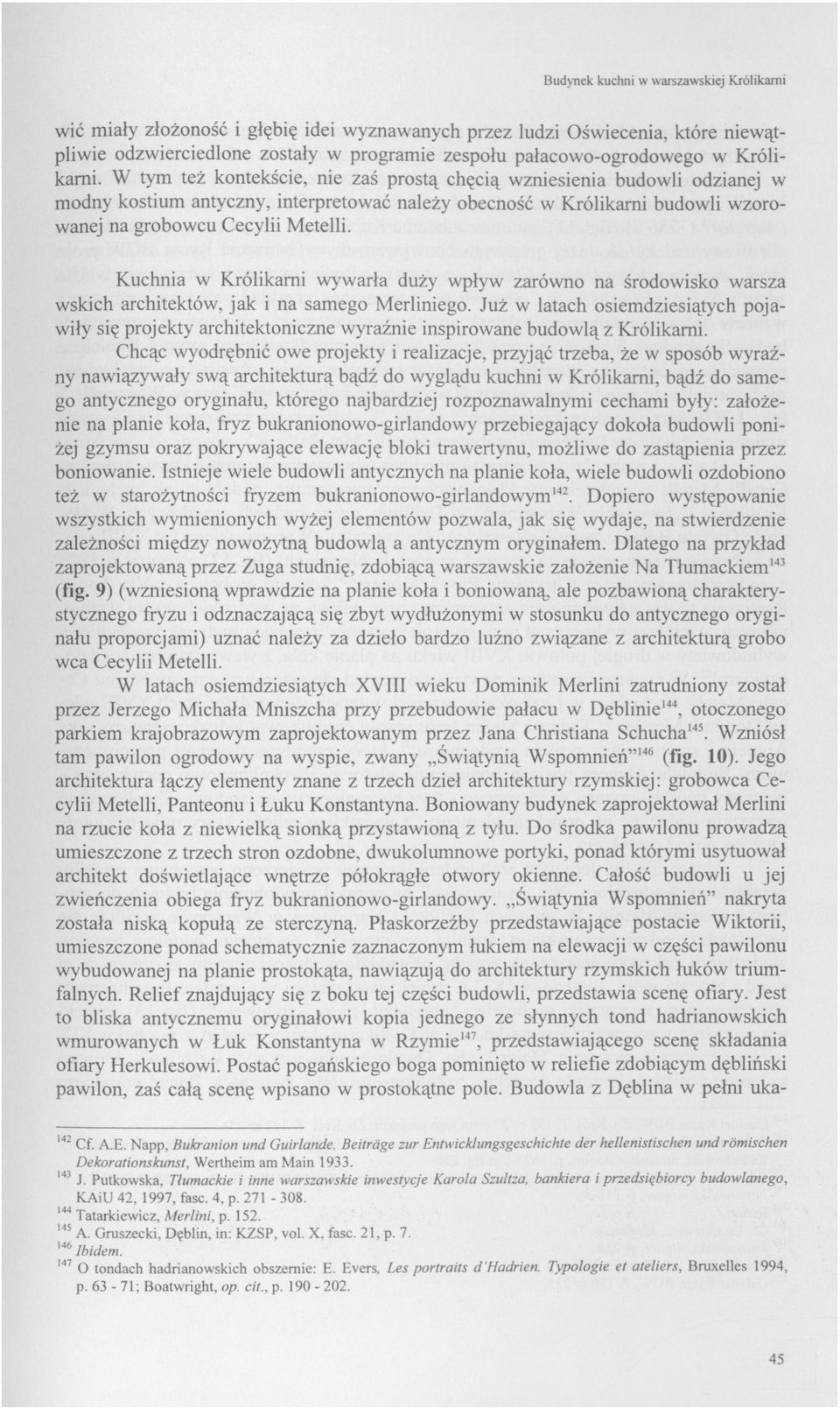 W tym też kontekście, nie zaś prostą chęcią wzniesienia budowli odzianej w modny kostium antyczny, interpretować należy obecność w Królikarni budowli wzorowanej na grobowcu Cecylii Metelli.