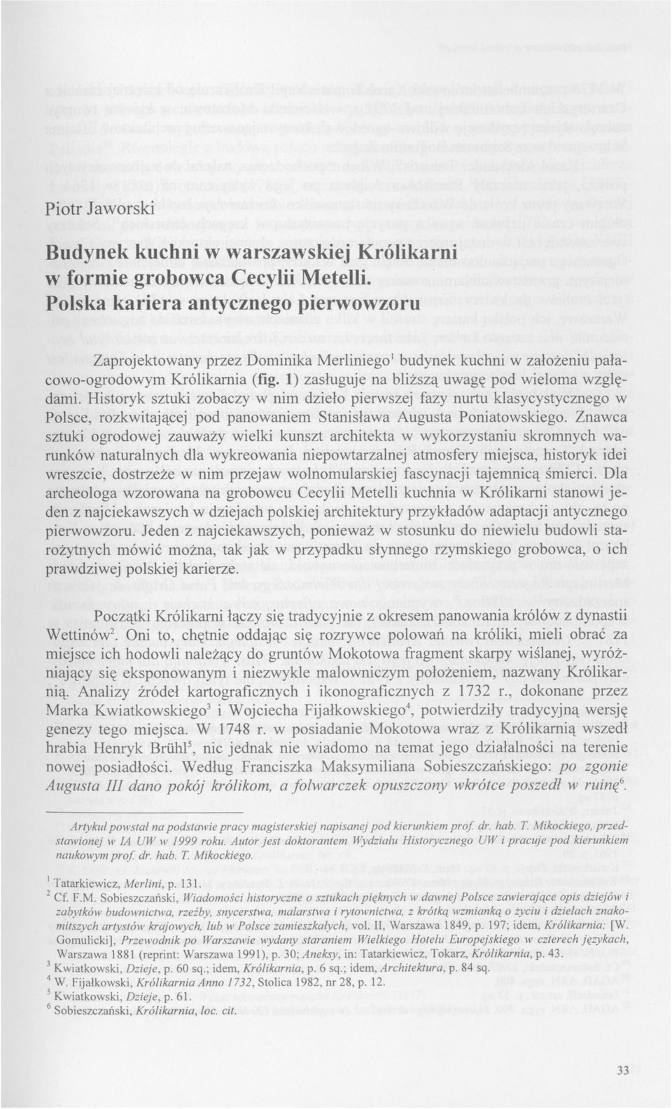 Historyk sztuki zobaczy w nim dzieło pierwszej fazy nurtu klasycystycznego w Polsce, rozkwitającej pod panowaniem Stanisława Augusta Poniatowskiego.