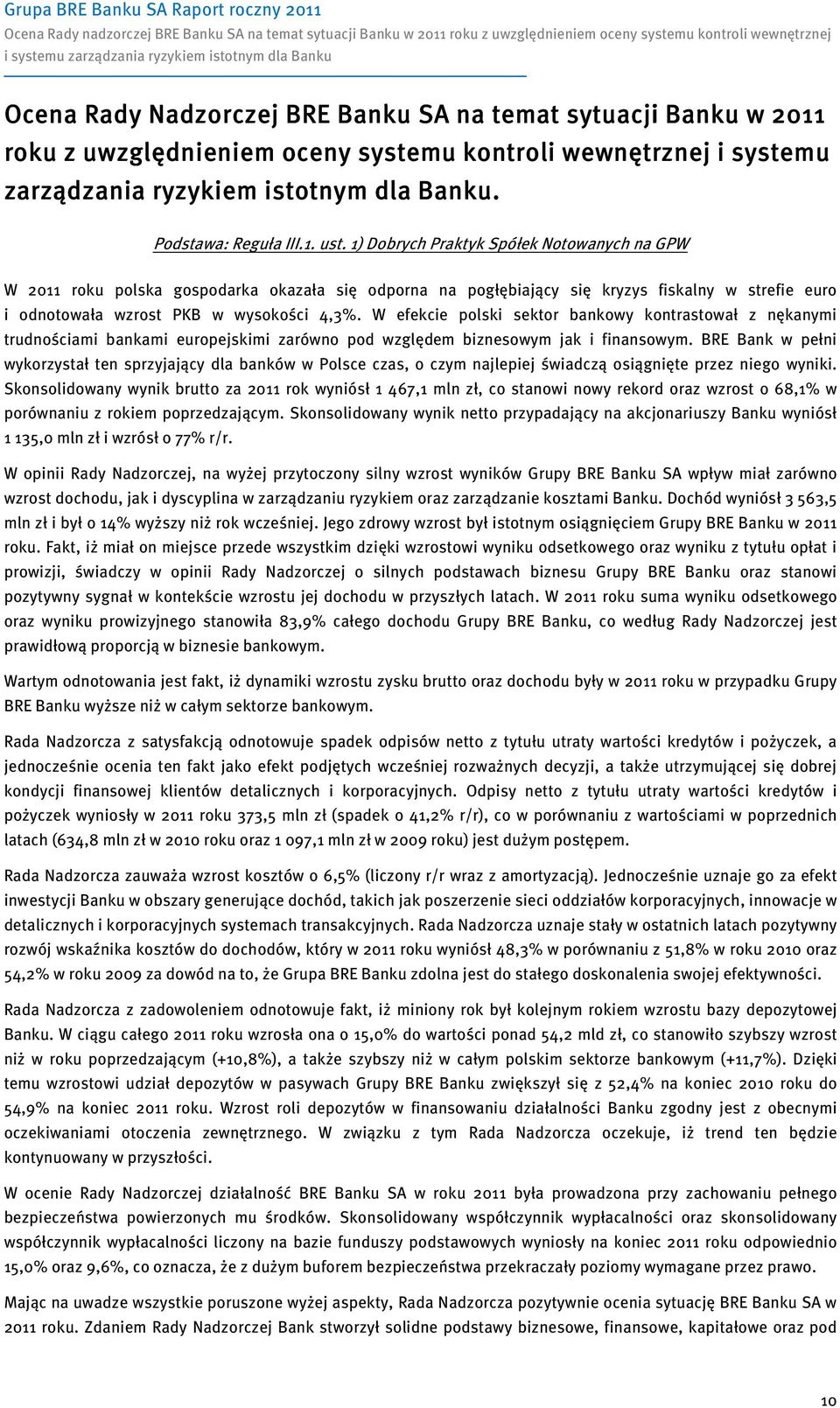 1) Dobrych Praktyk Spółek Notowanych na GPW W 2011 roku polska gospodarka okazała się odporna na pogłębiający się kryzys fiskalny w strefie euro i odnotowała wzrost PKB w wysokości 4,3%.